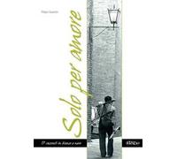 Solo per amore. 17 racconti in bianco e nero