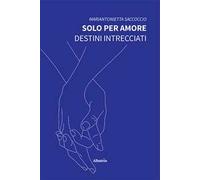 Solo per amore. Destini intrecciati