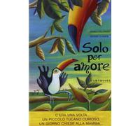 Solo per amore. Ediz. illustrata