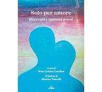 Solo per amore. Racconti e appunti golosi