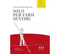 Solo per farsi sentire. Interviste (1957-1977). Con le presentazioni di programmi Rai (1955-1961)