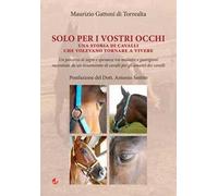 Solo per i vostri occhi. Una storia di cavalli che volevano tornare a vivere