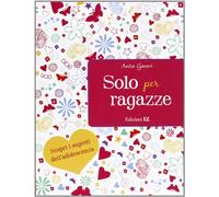 Solo per ragazze. Scopri i segreti dell'adolescenza