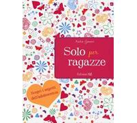 Solo per ragazze. Scopri i segreti dell'adolescenza