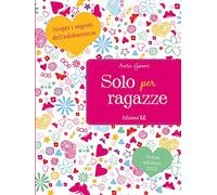 Solo per ragazze. Scopri i segreti dell'adolescenza