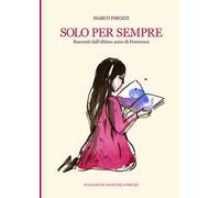 Solo per sempre. Racconti dall'ultimo anno di Francesca