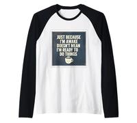 Solo perché Sono Sveglio Non Significa Che Sono Pronto a Fare Le Cose Maglia con Maniche Raglan