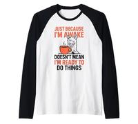 Solo perché Sono Sveglio Non Significa Che Sono Pronto a Fare Le Cose Maglia con Maniche Raglan