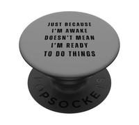 Solo perché sono sveglio non significa che sono pronto a fare le cose PopSockets PopGrip Adesivo