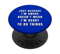 Solo perché sono sveglio non significa che sono pronto a fare le cose PopSockets PopGrip Adesivo