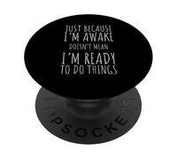 Solo perché sono sveglio non significa che sono pronto divertente dire PopSockets PopGrip Adesivo