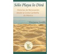 Sólo Playa lo Dirá: Historias de Renovación desde la Costa Caribeña de México