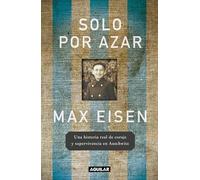 Solo por azar / By Chance Alone: Una historia de coraje y supervivencia en Auschwitz / A Remarkable True Story of Courage and Survival at Auschwitz