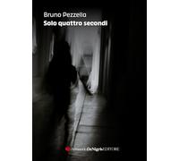 Libri Bruno Pezzella - Solo Quattro Secondi