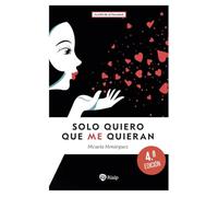Solo quiero que me quieran: Tesoros y trampas del sexo y del amor