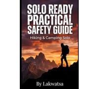 Solo Ready: Practical Solo Guide for Hikers & Campers: Your Guide to Solo Safety