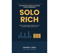 Solo Rich: The Personal Finance Playbook for Solopreneurs Who Don't Get a Paycheck - Master Irregular Income, Slash Your Taxes, and Retire Wealthy Without a Boss