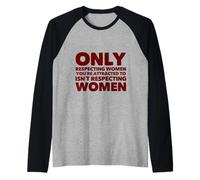 Solo rispettare Le Donne da Cui Sei attratto Non rispetta Maglia con Maniche Raglan