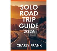 Solo Road Trip Guide 2026: Safe, Scenic, and Budget-Friendly Driving Routes for Independent Travelers