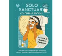 Solo Sanctuary colouring book #1: 25 one-sided illustrations for calm and clarity | Thick lines, Unclutted designs | Seniors, beginers and neurodivergent minds | 8.5" x 11" - 52 pages