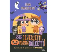 Solo scherzetti, niente dolcetti! 15 racconti di Halloween, da brivido! Ediz. illustrata. Con Segnalibro