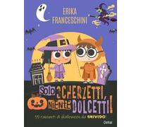 Solo scherzetti, niente dolcetti! 15 racconti di Halloween, da brivido! Ediz. illustrata. Con Segnalibro