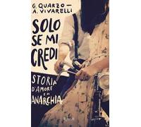 Solo se mi credi. Storia d'amore e di anarchia