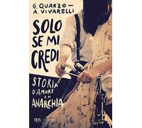 Solo se mi credi. Storia d'amore e di anarchia