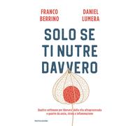Solo se ti nutre davvero. Quattro settimane per liberarsi dalla vita ultra...