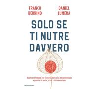 Solo se ti nutre davvero. Quattro settimane per liberarsi dalla vita ultraprocessata e guarire da ansia, stress e infiammazione