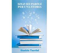 Solo sei parole per una storia