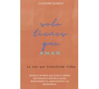 Solo Tienes que Amar: La Ley que Transforma Vidas