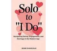 Solo to “I Do”: Navigating Dating, Engagement, and Marriage in the Modern Age