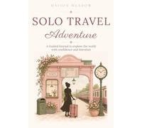 Solo Travel Adventure: A Guided Journal to explore the world with confidence and intention