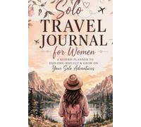 Solo Travel: Female Travel Journal & Guided Planner: Aesthetic Wilderness Diary, Trip Organizer & Creative Itinerary Notebook for Adventurous Women