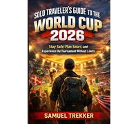 Solo Traveler’s Guide to the World Cup 2026: Stay Safe, Plan Smart, and Experience the Tournament Without Limits