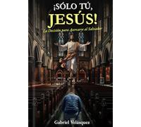 ¡SÓLO TÚ, JESÚS!: LA DECISIÓN PARA ACERCARSE AL SALVADOR.