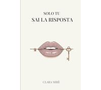 Solo Tu Sai La Risposta: Diario emotivo per journaling, ascolto interiore e scoperta di sé
