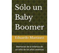 Sólo un Baby Boomer: Memorias de la infancia de un niño de los años sesentas