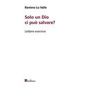 Solo un Dio ci può salvare? Lettere eversive