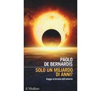 Solo un miliardo di anni? Viaggio al termine dell'universo