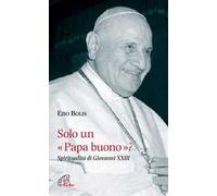 Solo un papa buono? Spiritualità di Giovanni XXIII
