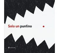Solo un puntino. Ediz. illustrata