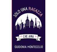 Solo Una Ragazza Che Ama Guidonia Montecelio: Regalo per gli amanti dei Guidonia Montecelio la città italiana | Quaderno diario con copertina per ... che amano i Guidonia Montecelio | 110 Pagine