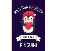 Solo Una Ragazza Che Ama i pinguini: Regalo per gli amanti dei i pinguini | Quaderno diario con copertina per i pinguini per ragazze che amano i pinguini | 110 Pagine