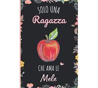 Solo Una Ragazza Che Ama le Mele: Regalo per gli amanti dei le Mele | Quaderno diario con copertina per le Mele per ragazze che amano i le Mele | 110 Pagine