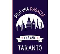 Solo Una Ragazza Che Ama Taranto: Regalo Del Taccuino Per Gli Amanti Dei Taranto 6 x 9 * - 110 Pagine - Diario Dei Taranto la città italiana