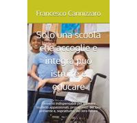 Solo una scuola che accoglie e integra può istruire e educare: Elementi indispensabili per formare studenti appassionati, protagonisti del loro presente e, soprattutto, del loro futuro