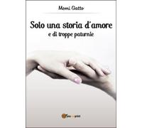 Solo una storia d’amore e di troppe paturnie di Momi Gatto, 2014, Youcanprint