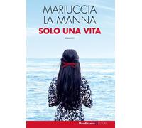 Solo una vita [Nov 14, 2016] La Manna, Mariuccia